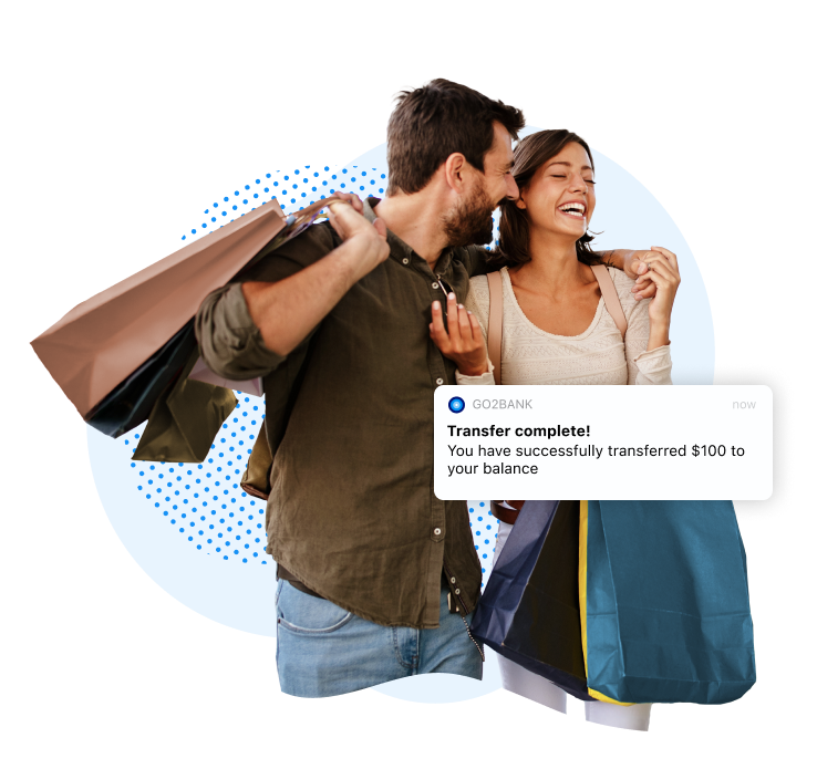 Couple holding shipping bags with a pop up bubble notification from GO2bank that reads: Transfer complete! You have successfully transferred $100 to your balance.